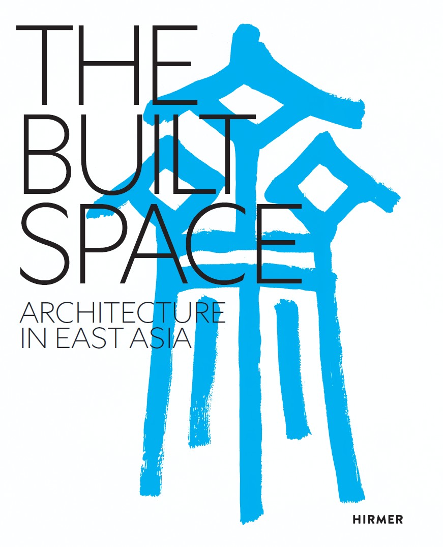 The Built Space: Architecture in East Asia, from the Neolithic to the Present Day
