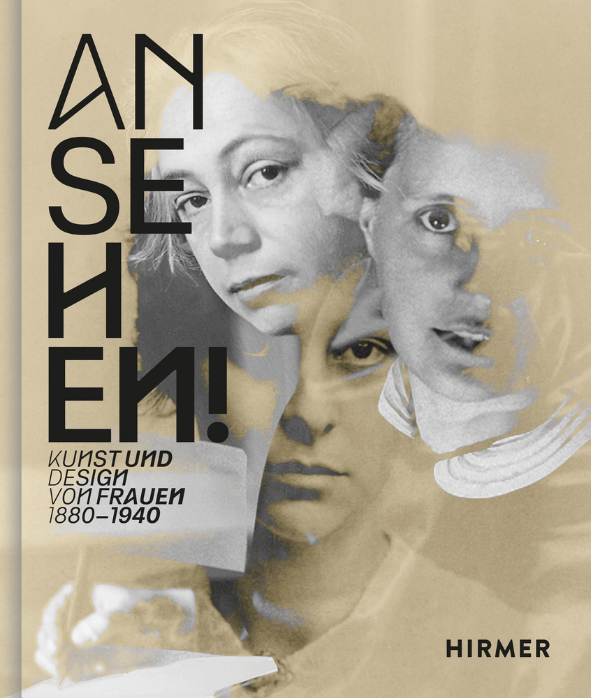 Ansehen! Kunst und Design von Frauen 1880 - 1940