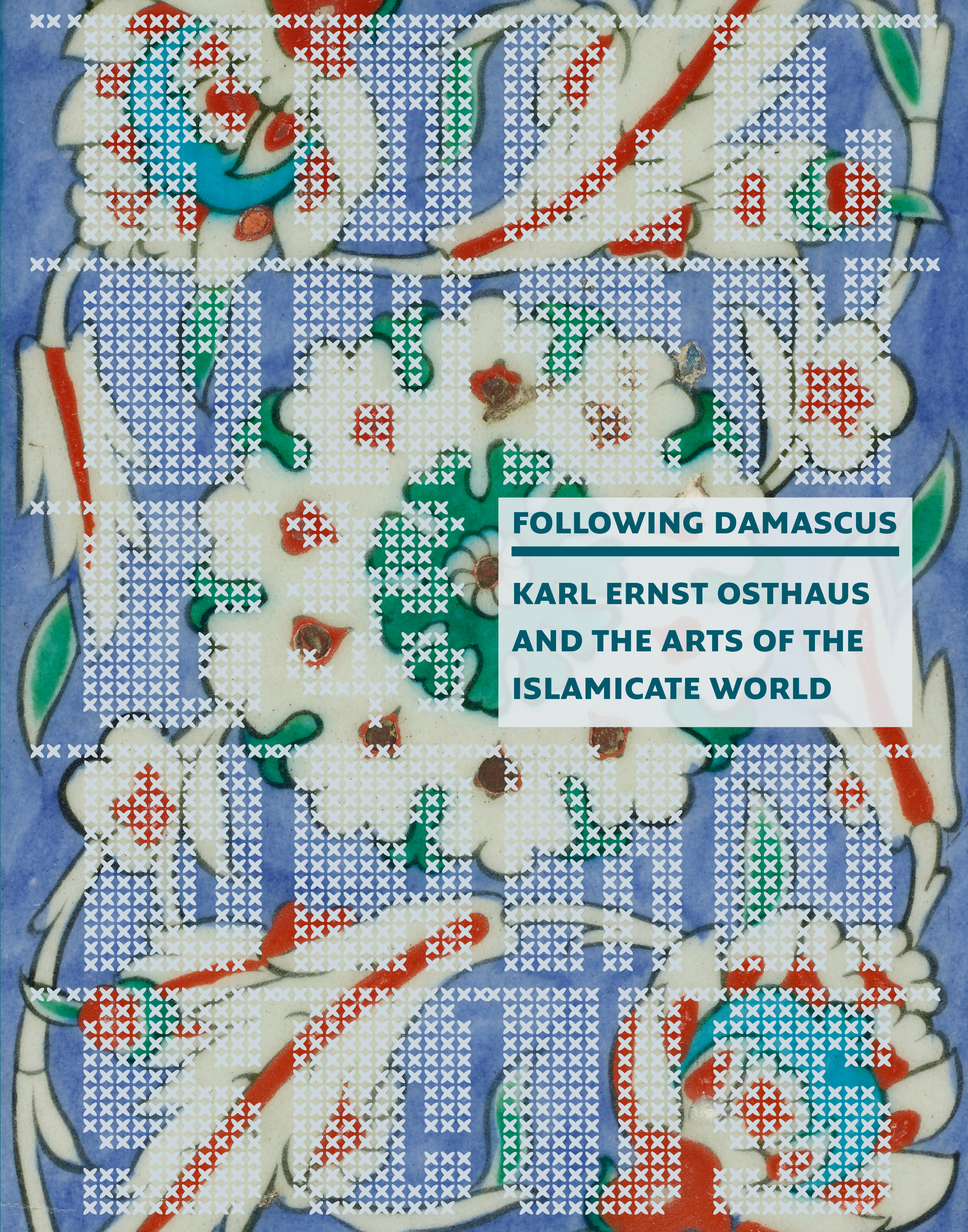 FOLLOWING DAMASCUS ... Karl Ernst Osthaus and the Artsof the Islamicate World
