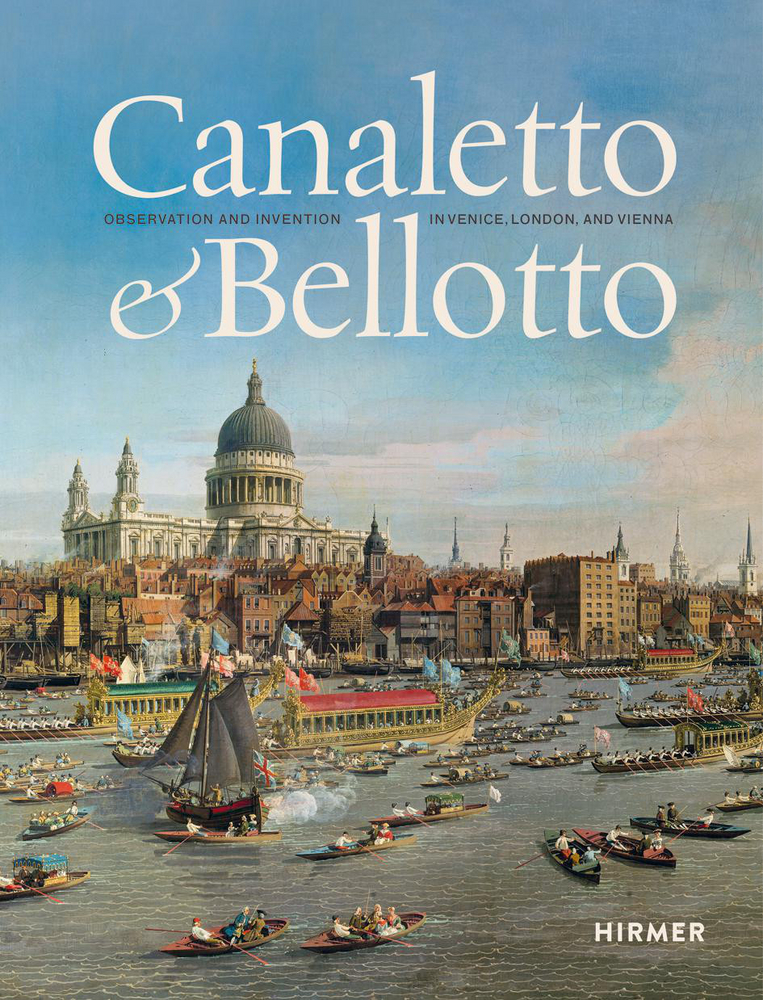 Canaletto & Bellotto - Observation and Invention in Venice,  London, and Vienna