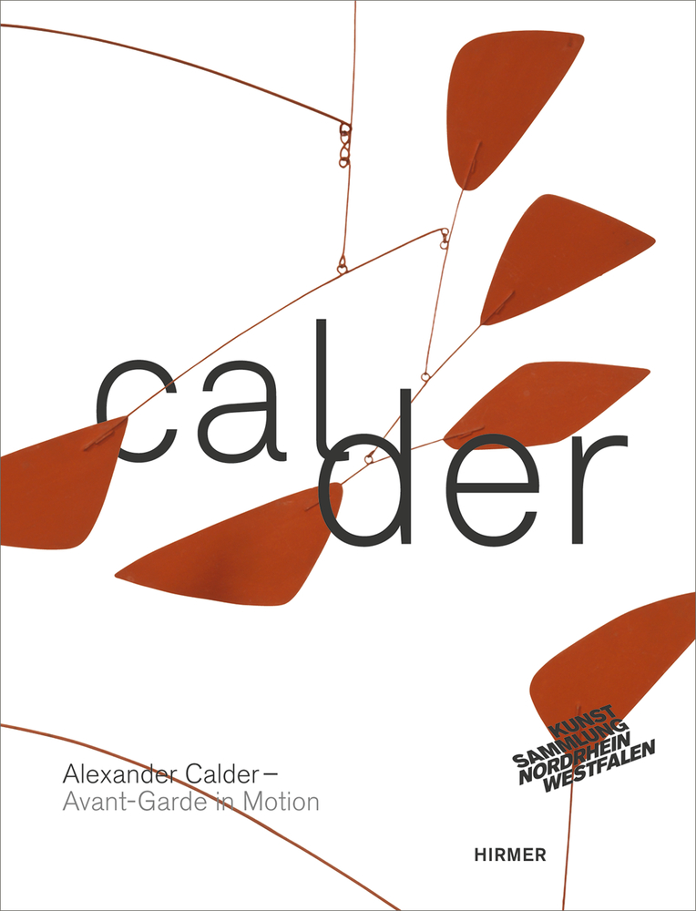 Alexander Calder Avant-Garde in Motion