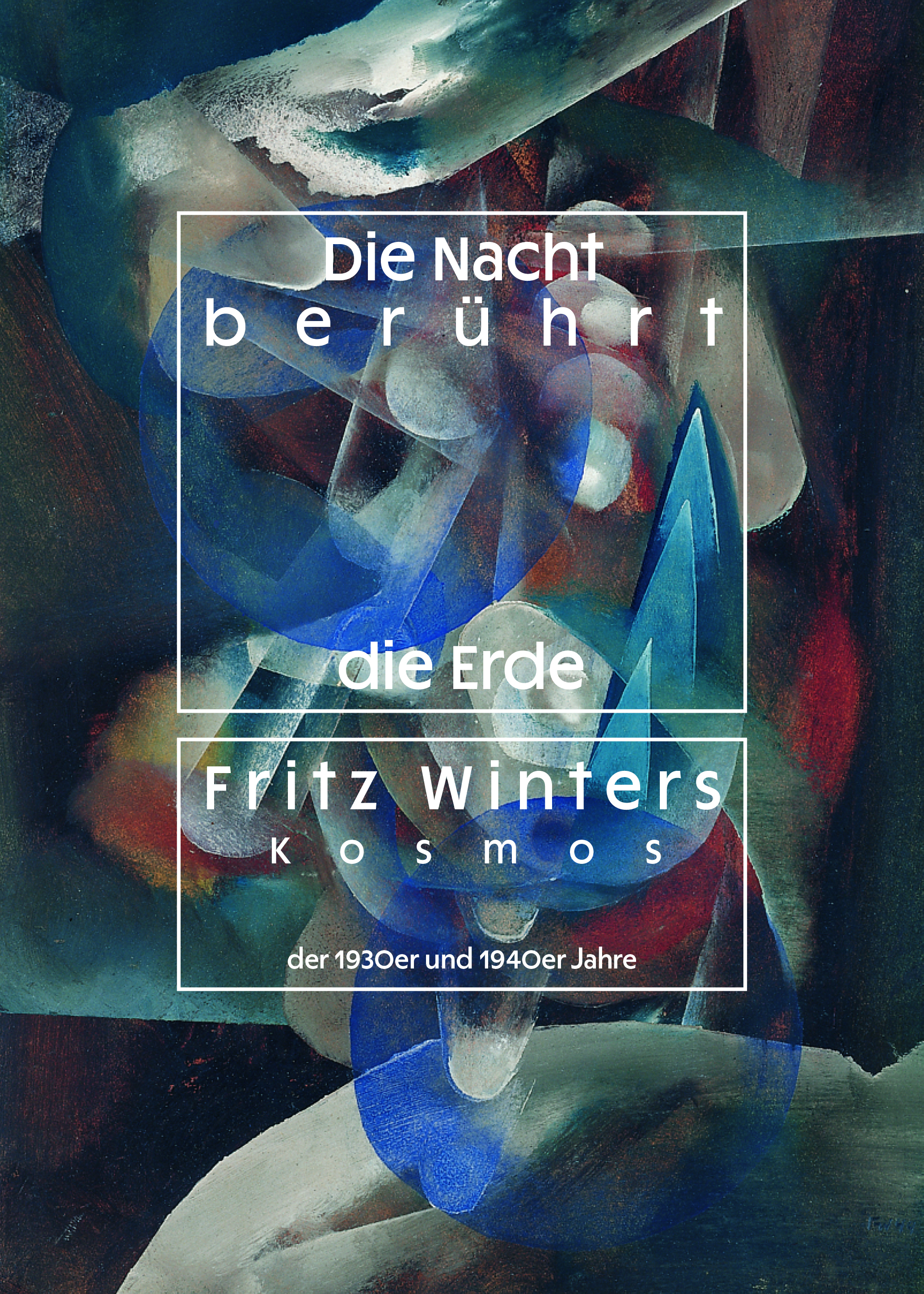 Die Nacht berührt die Erde. Fritz Winters Kosmos der 1930er- und 1940er- Jahre