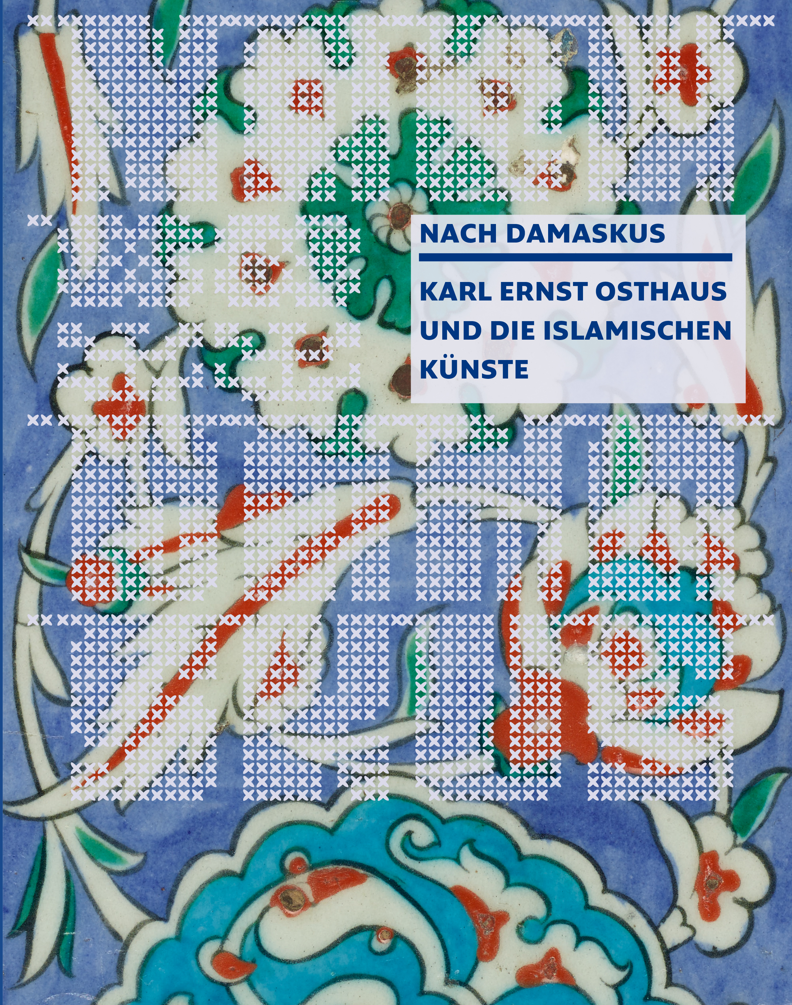 Nach Damaskus - Karl Ernst Osthaus und die islamischen Künste