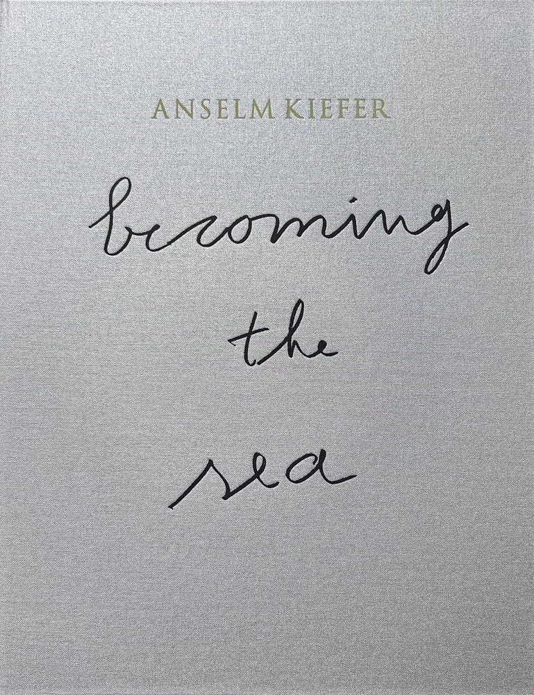 ANSELM KIEFER- Becoming the Sea