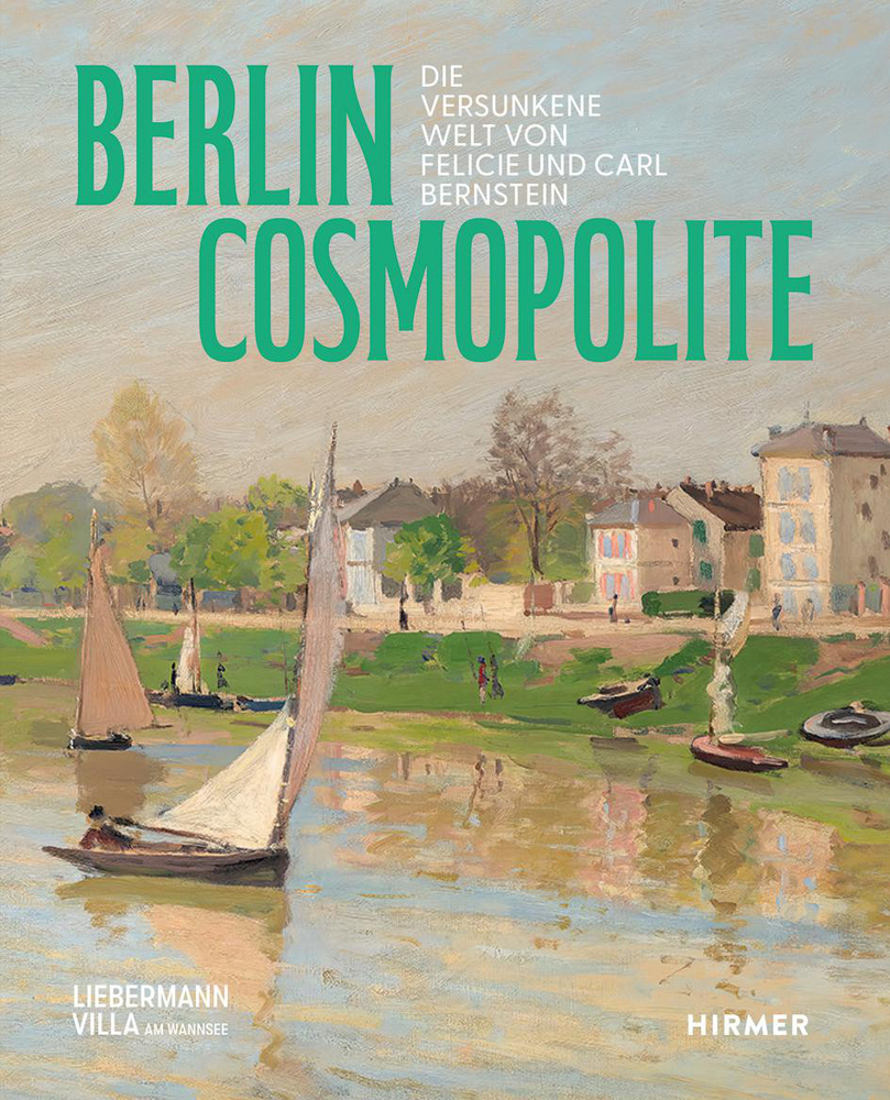 Berlin. Cosmopolite - Die versunkene Welt von Felicie und Carl Bernstein